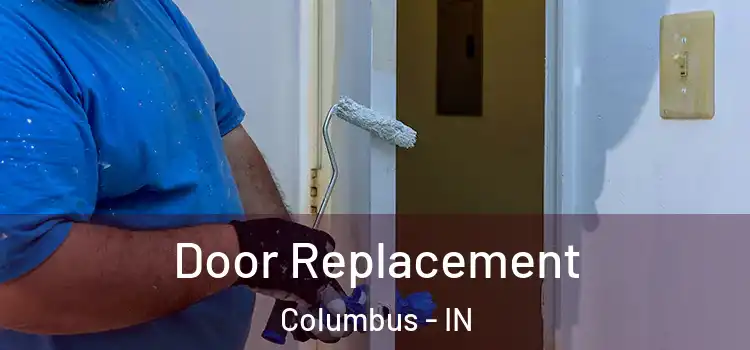  Door Replacement Columbus - IN