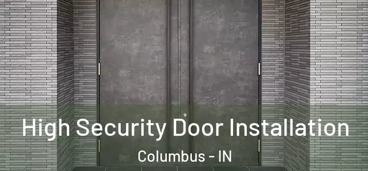  High Security Door Installation Columbus - IN