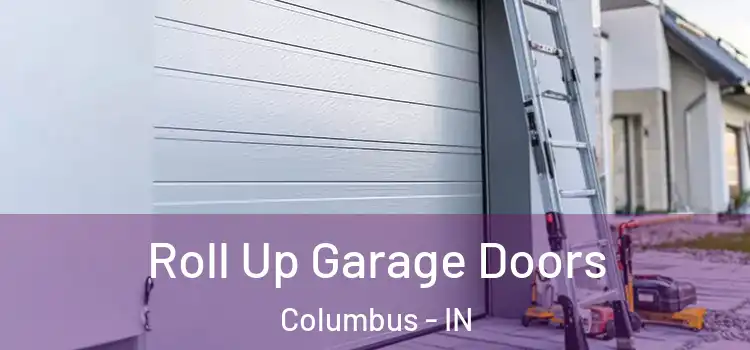  Roll Up Garage Doors Columbus - IN